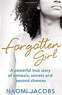 Forgotten Girl : A Powerful True Story of Amnesia, Secrets and Second Chances (Paperback, Main Market Ed.)