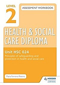 Level 2 Health & Social Care Diploma HSC 024 Assessment Workbook: Principles of Safeguarding and Protection in Health and Social Care (Paperback)