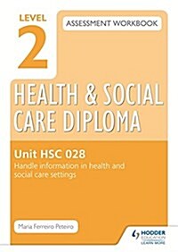 Level 2 Health & Social Care Diploma HSC 028 Assessment Workbook: Handle Information in Health and Social Care Settings (Paperback)