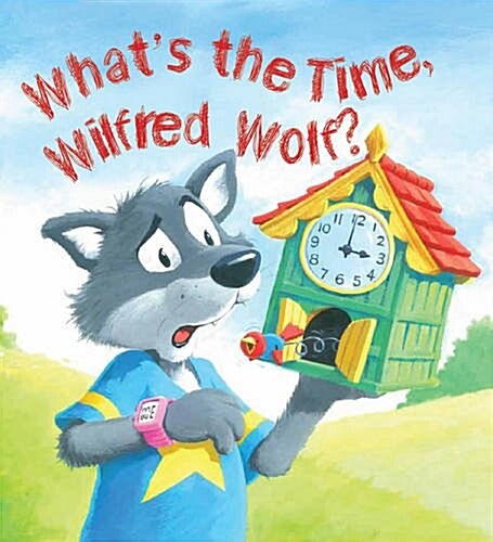 Storytime: Whats the Time, Wilfred Wolf? (Paperback)