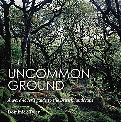 Uncommon Ground : A Word-Lovers Guide to the British Landscape (Paperback)