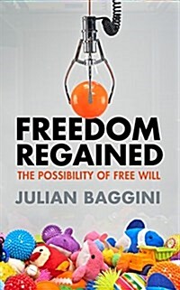 Freedom Regained : The Possibility of Free Will (Paperback)