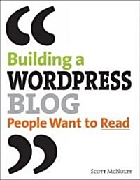  Building a Wordpress Blog People Want to Read (Paperback, 1st)