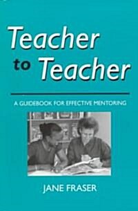 Teacher to Teacher: A Guidebook for Effective Mentoring (Paperback)