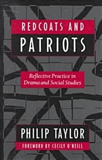 Redcoats and Patriots: Reflective Practice in Drama and Social Studies (Paperback)