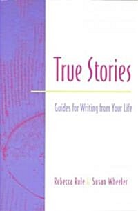 True Stories: Guides for Writing from Your Life (Paperback)