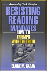 Resisting Reading Mandates: How to Triumph with the Truth (Paperback)