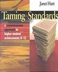 Taming the Standards: A Commonsense Approach to Higher Student Achievement, K-12 (Paperback)