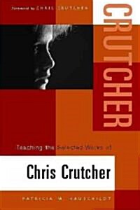 Teaching the Selected Works of Chris Crutcher (Paperback)