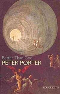 Better Than God. Peter Porter (Paperback, New)