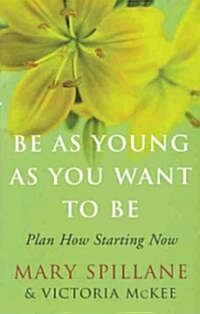 Be As Young As You Want to Be (Paperback)