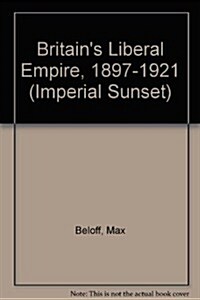 Britains Liberal Empire, 1897-1921 (Hardcover, 2nd)