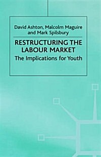 Restructuring the Labour Market : The Implications for Youth (Hardcover)