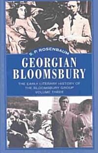 Georgian Bloomsbury : Volume 3: The Early Literary History of the Bloomsbury Group, 1910-1914 (Hardcover)