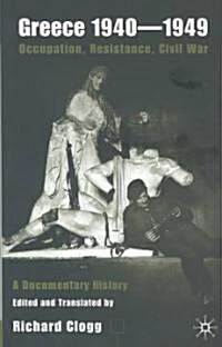 Greece 1940-1949: Occupation, Resistance, Civil War : A Documentary History (Hardcover)