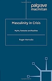 Masculinity in Crisis : Myths, Fantasies and Realities (Paperback)