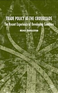 Trade Policy at the Crossroads : Recent Experience of Developing Countries (Hardcover)