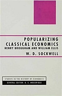 Popularizing Classical Economics : Henry Brougham and William Ellis (Hardcover)