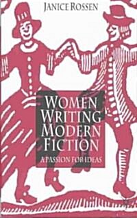 Women Writing Modern Fiction : A Passion for Ideas (Hardcover)