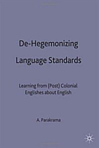 De-Hegemonizing Language Standards : Learning from (Post) Colonial Englishes about English (Hardcover)