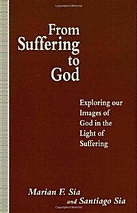 From Suffering to God : Exploring Our Images of God in the Light of Suffering (Hardcover)