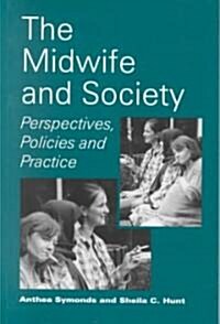 The Midwife and Society : Perspectives, Policies and Practice (Paperback)