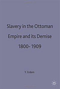 Slavery in the Ottoman Empire and Its Demise 1800-1909 (Hardcover)
