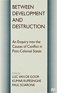 Between Development and Destruction : An Enquiry into the Causes of Conflict in Post-Colonial States (Hardcover)
