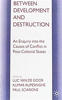 Between Development and Destruction : An Enquiry into the Causes of Conflict in Post-Colonial States (Paperback)