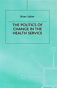 The Politics of Change in the Health Service (Hardcover)