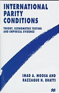 International Parity Conditions : Theory, Econometric Testing and Empirical Evidence (Hardcover)