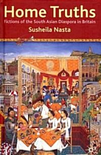 Home Truths : Fictions of the South Asian Diaspora in Britain (Hardcover)