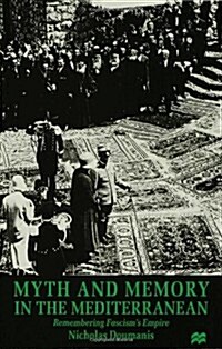 Myth and Memory in the Mediterranean : Remembering Fascisms Empire (Hardcover)