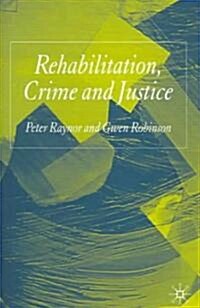 Rehabilitation, Crime And Justice (Hardcover)