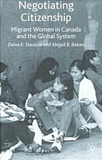 Negotiating Citizenship : Migrant Women in Canada and the Global System (Hardcover)