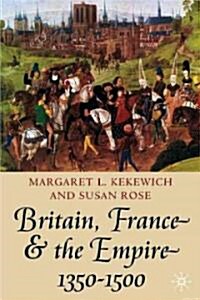 Britain, France and the Empire, 1350-1500 : Darkest before Dawn (Hardcover)