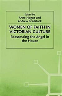 Women of Faith in Victorian Culture : Reassessing the Angel in the House (Hardcover)