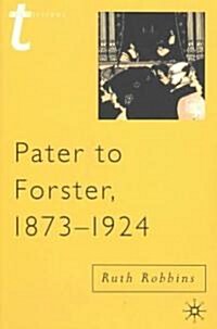 Pater to Forster, 1873-1924 (Paperback)