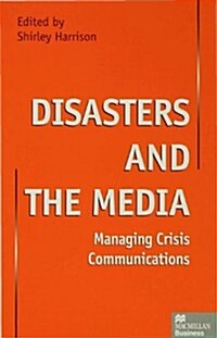 Disasters and the Media : Managing Crisis Communications (Hardcover)