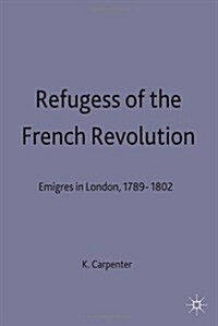 Refugees of the French Revolution : Emigres in London, 1789-1802 (Hardcover)