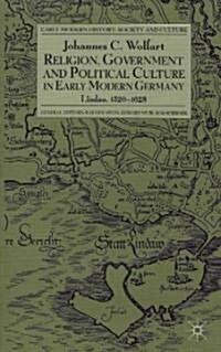 Religion, Government and Political Culture in Early Modern Germany : Lindau, 1520-1628 (Hardcover)