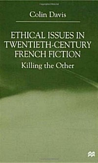 Ethical Issues in Twentieth Century French Fiction : Killing the Other (Hardcover)