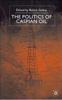 The Politics of the Caspian Oil (Hardcover)