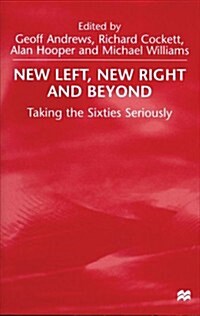 New Left, New Right and Beyond : Taking the Sixties Seriously (Hardcover)