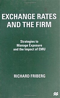 Exchange Rates and the Firm : Strategies to Manage Exposure and the Impact of EMU (Hardcover)