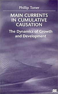 Main Currents in Cumulative Causation : The Dynamics of Growth and Development (Hardcover)