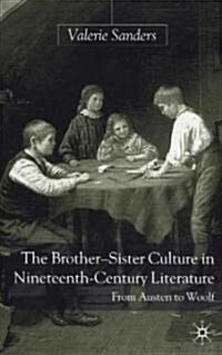 The Brother-sister Culture in Nineteenth-century Literature : From Austen to Woolf (Hardcover)