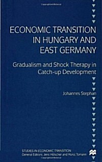 Economic Transition in Hungary and East Germany : Gradualism, Shock Therapy and Catch-up Development (Hardcover)