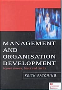Management and Organisation Development : Beyond Arrows, Boxes and Circles (Hardcover)