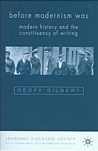 Before Modernism Was : Modern History and the Constituency of Writing (Hardcover)